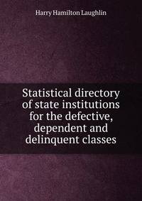 Statistical directory of state institutions for the defective, dependent and delinquent classes