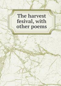 The harvest fesival, with other poems