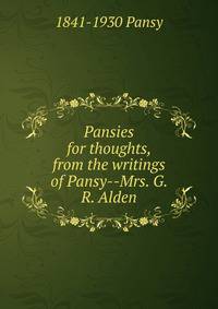 Pansies for thoughts, from the writings of Pansy--Mrs. G. R. Alden