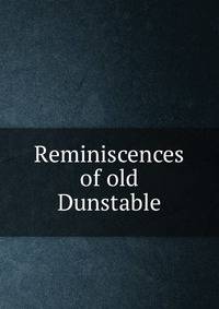 Reminiscences of old Dunstable