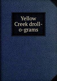 Yellow Creek droll-o-grams