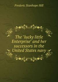 The "lucky little Enterprise" and her successors in the United States navy