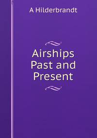 Airships Past and Present