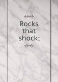 Rocks that shock;