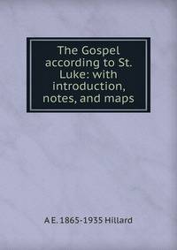 The Gospel according to St. Luke: with introduction, notes, and maps