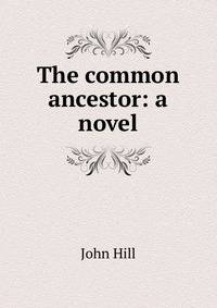 The common ancestor: a novel