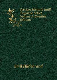 Sveriges Historia Intill Tjugonde Seklet, Volume 1 (Swedish Edition)