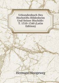 Urkundenbuch Des Hochstifts Hildesheim Und Seiner Bischofe: T. 1310-1340 (Latin Edition)