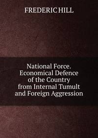 National Force.Economical Defence of the Country from Internal Tumult and Foreign Aggression