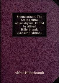 Srautasutram. The Srauta sutra of Sankhyana. Edited by Alfred Hillerbrandt (Sanskrit Edition)
