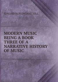 MODERN MUSIC BEING A BOOK THREE OF A NARRATIVE HISTORY OF MUSIC