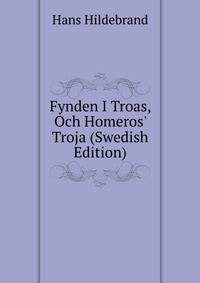 Fynden I Troas, Och Homeros' Troja (Swedish Edition)