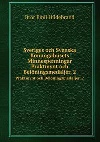 Sveriges och Svenska Konungahusets Minnespenningar. Praktmynt och Belningsmedaljer. 2