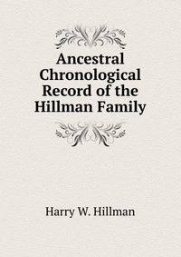 Ancestral Chronological Record of the Hillman Family