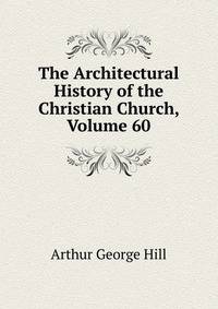 The Architectural History of the Christian Church, Volume 60