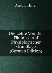 Die Lehre Von Der Faulniss: Auf Physiologischer Grundlage (German Edition)