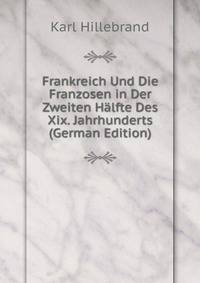 Frankreich Und Die Franzosen in Der Zweiten Halfte Des Xix. Jahrhunderts (German Edition)