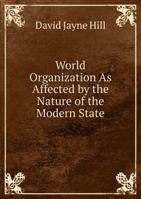 World Organization As Affected by the Nature of the Modern State