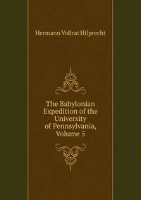 The Babylonian Expedition of the University of Pennsylvania, Volume 5