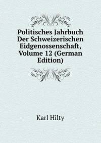 Politisches Jahrbuch Der Schweizerischen Eidgenossenschaft, Volume 12 (German Edition)