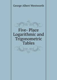 Five- Place Logarithmic and Trigonometric Tables