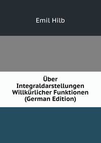 Uber Integraldarstellungen Willkurlicher Funktionen (German Edition)
