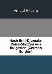 Nach Eski-Djumaia: Reise-Skizzen Aus Bulgarien (German Edition)