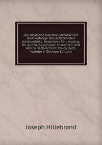 Die Deutsche Nationalliteratur Seit Dem Anfange Des Achtzehnten Jahrhunderts, Besonders Seit Lessing, Bis Auf De Gegenwart, Historisch Und Aesthetisch-Kritisch Dargestellt, Volume 3 (German Edition)