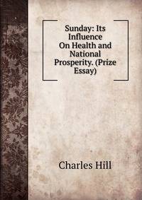 Sunday: Its Influence On Health and National Prosperity. (Prize Essay).