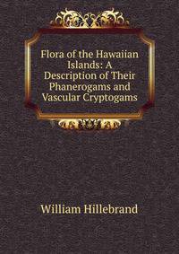 Flora of the Hawaiian Islands: A Description of Their Phanerogams and Vascular Cryptogams