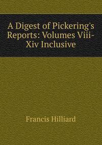 A Digest of Pickering's Reports: Volumes Viii-Xiv Inclusive