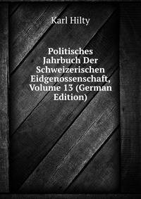 Politisches Jahrbuch Der Schweizerischen Eidgenossenschaft, Volume 13 (German Edition)