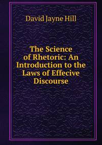 The Science of Rhetoric: An Introduction to the Laws of Effecive Discourse