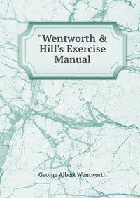 "Wentworth &amp; Hill's Exercise Manual
