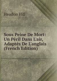 Sous Peine De Mort: Un P?ril Dans L'air, Adapt?s De L'anglais (French Edition)
