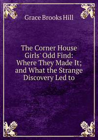 The Corner House Girls' Odd Find: Where They Made It; and What the Strange Discovery Led to