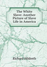 The White Slave: Another Picture of Slave Life in America