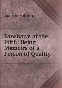 Fanshawe of the Fifth: Being Memoirs of a Person of Quality