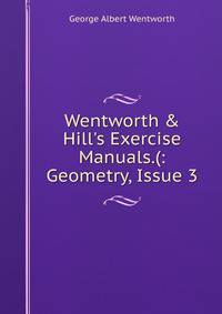 Wentworth &amp; Hill's Exercise Manuals.(: Geometry, Issue 3