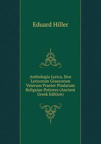 Anthologia Lyrica, Sive Lyricorum Graecorum Veterum Praeter Pindarum Religuiae Potiores (Ancient Greek Edition)