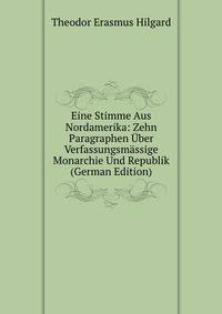 Eine Stimme Aus Nordamerika: Zehn Paragraphen Uber Verfassungsmassige Monarchie Und Republik (German Edition)