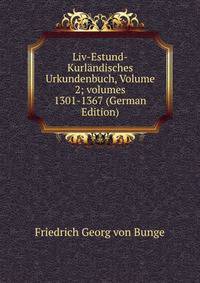 Liv-Estund-Kurl?ndisches Urkundenbuch, Volume 2; volumes 1301-1367 (German Edition)