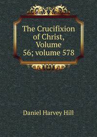 The Crucifixion of Christ, Volume 56; volume 578