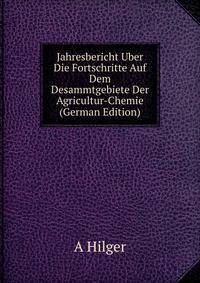 Jahresbericht Uber Die Fortschritte Auf Dem Desammtgebiete Der Agricultur-Chemie (German Edition)