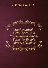Mathematical,metrological and Chronological Tablets Form the Temple Library of Dippur