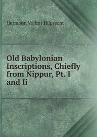 Old Babylonian Inscriptions, Chiefly from Nippur, Pt. I and Ii.