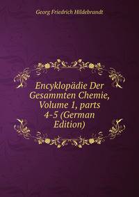 Encyklop?die Der Gesammten Chemie, Volume 1, parts 4-5 (German Edition)