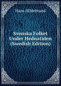 Svenska Folket Under Hednatiden (Swedish Edition)