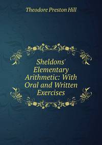 Sheldons' Elementary Arithmetic: With Oral and Written Exercises