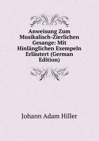 Anweisung Zum Musikalisch-Zierlichen Gesange: Mit Hinlanglichen Exempeln Erlautert (German Edition)
